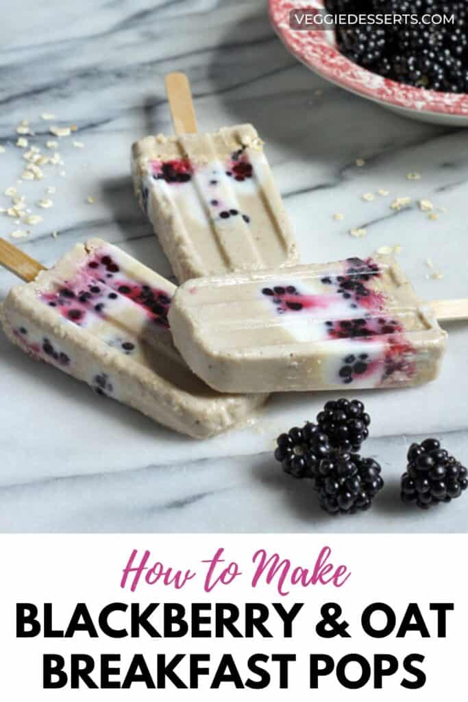 Popsicles in a pile with text: How to Make Blackberry and Oat Breakfast Popsicles.