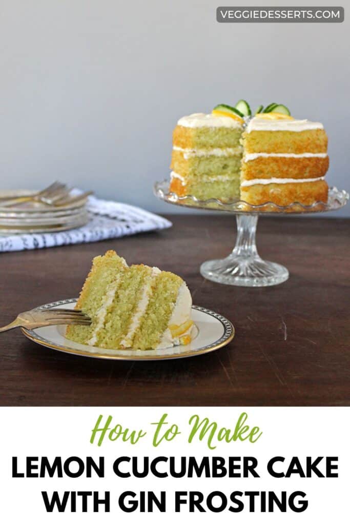 Slice of cake in front of the cake, with text: How to Make Lemon Cucumber Cake with Gin Frosting.