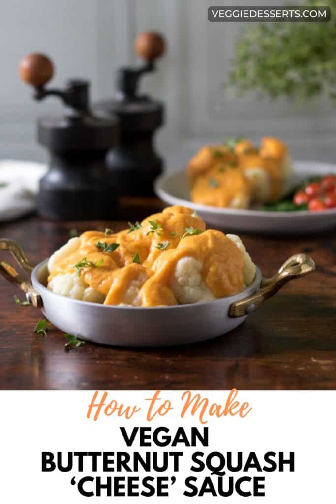 Dish of cauliflower and cheese sauce, with text: How To Make Vegan Butternut Squash Cheese Sauce.