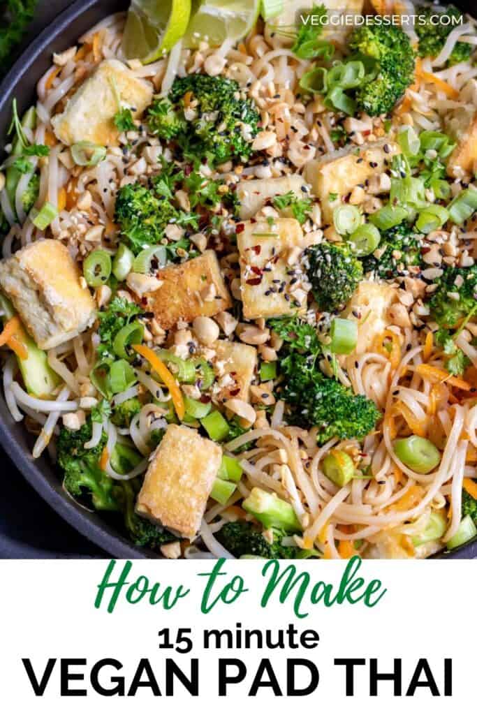 Close up of pad thai with text: How to make 15 minute vegan pad Thai.