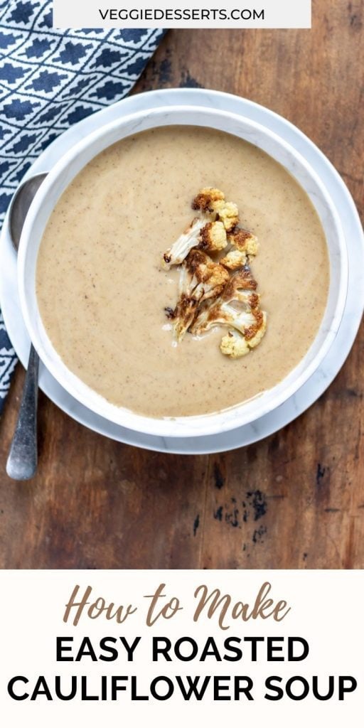 Bowl of soup with cauliflower topping it with text: How to make easy roasted cauliflower soup.