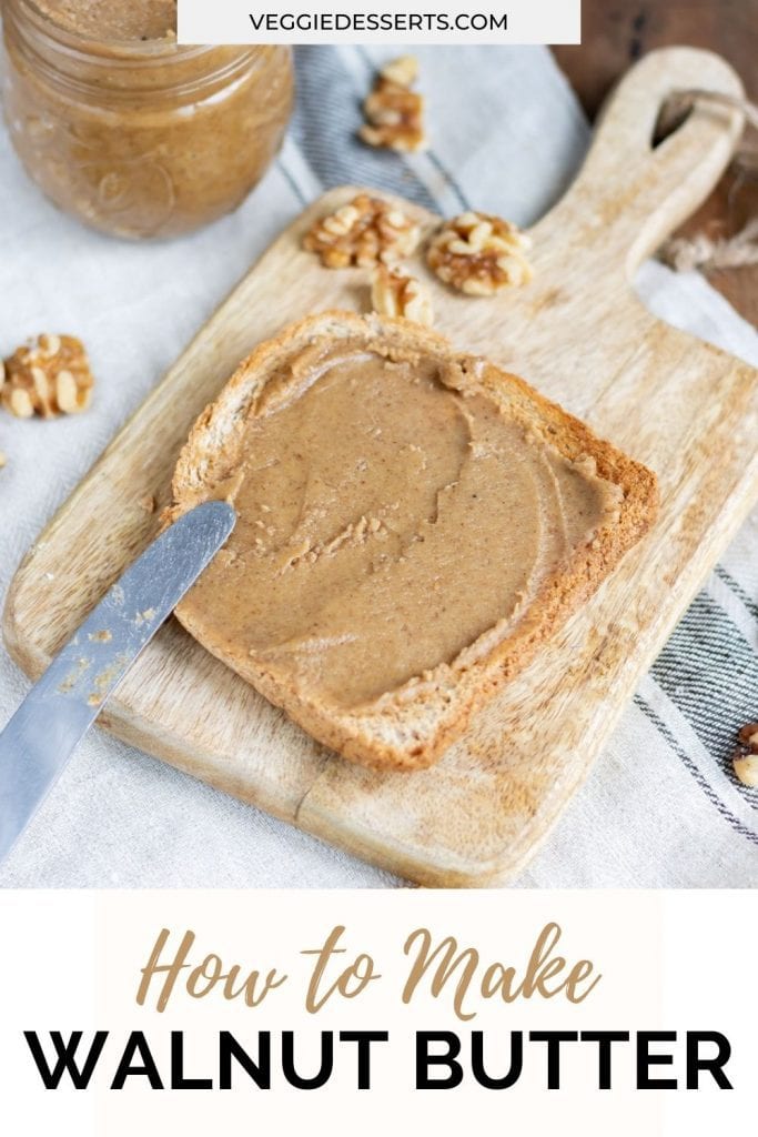 Toast spread with nut butter with text: How to Make Walnut Butter.