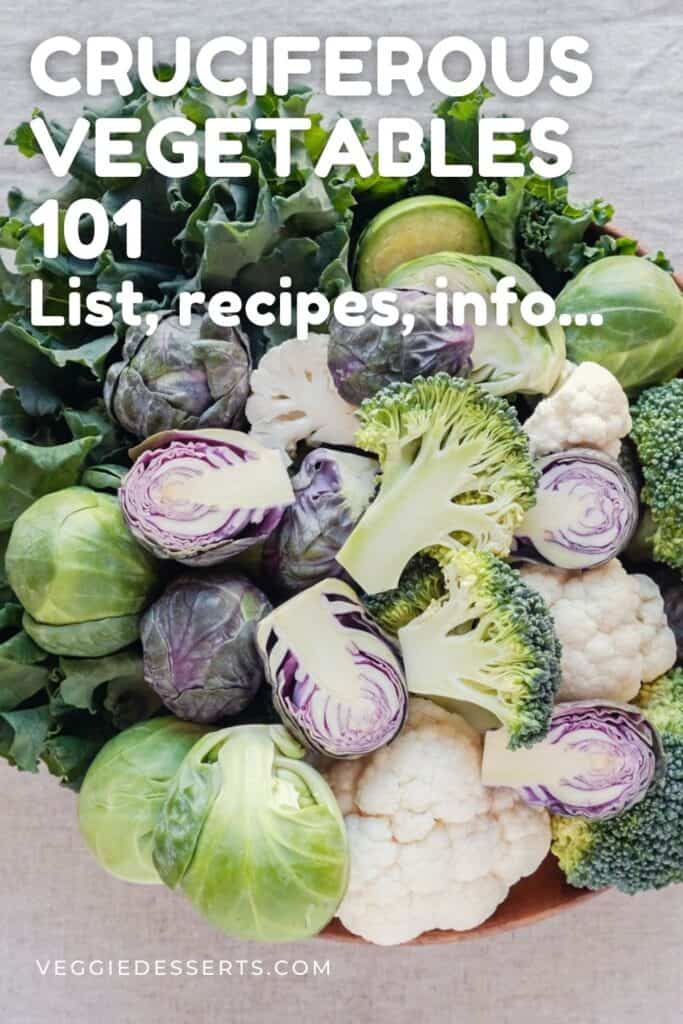 Bowl of vegetables with text: Cruciferous vegetables 101, list, recipes, info.