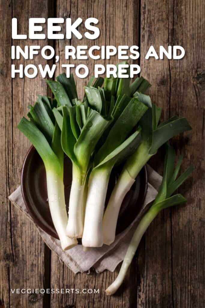 Leeks on a table, with text: Leeks: info, recipes and how to prep.