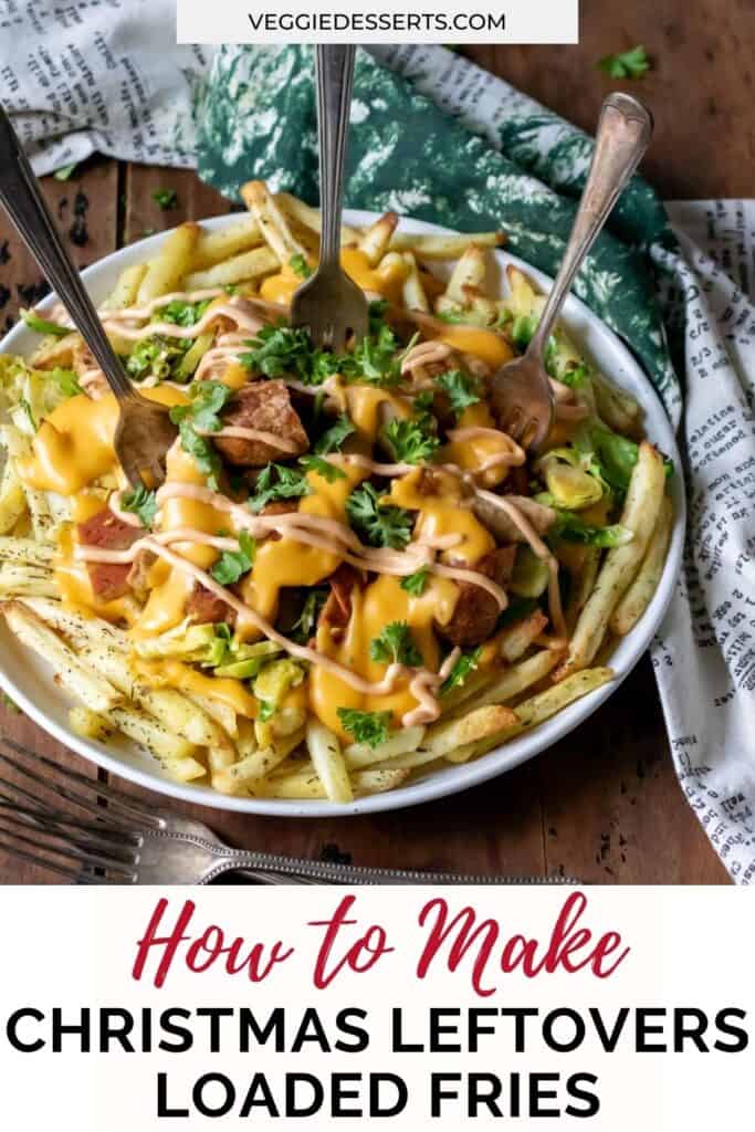 Dish of fries with the text: How to make christmas leftovers loaded fries.