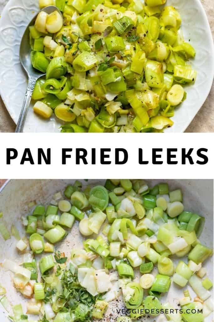 Cooking leeks, and on a serving dish, with text: pan fried leeks.