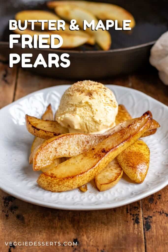 Wooden table with a plate of cooked pears and ice cream, with text: Butter and maple fried pears.