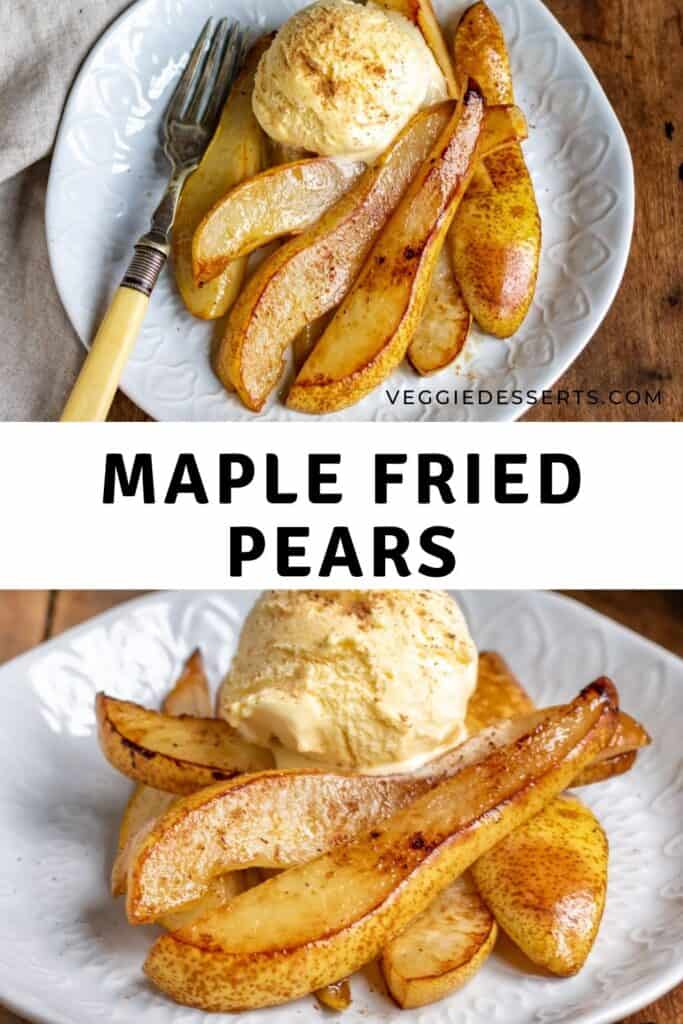 Dishes of pears and ice cream, with text: Maple Fried Pears.