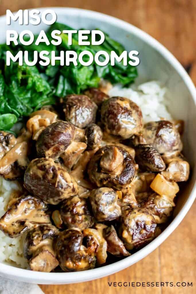 A bowl of mushrooms, rice and spinach, with text: Miso Roasted Mushrooms.
