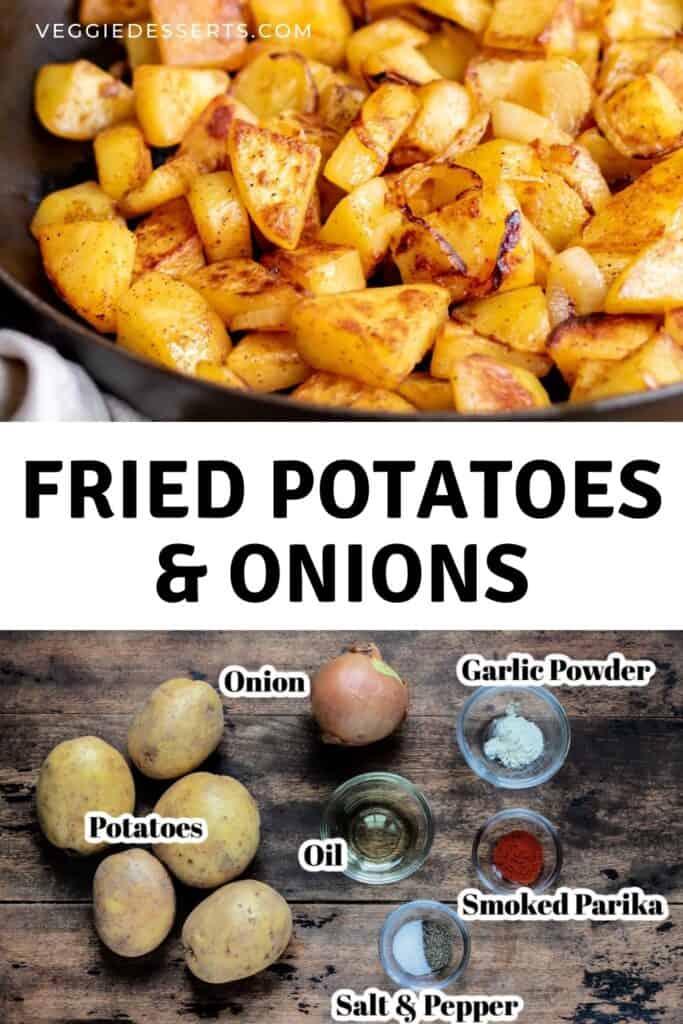 A skillet of potatoes, plus ingredients on a table, with text: Fried potatoes and onions.