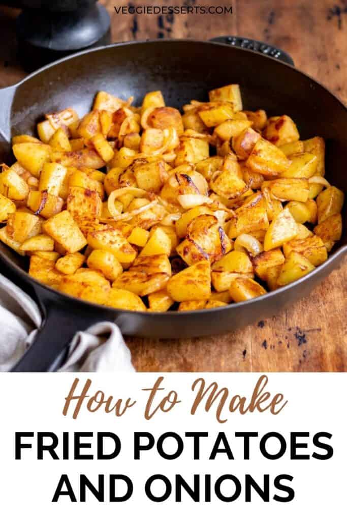 A skillet of potatoes, with text: How to make fried potatoes and onions.