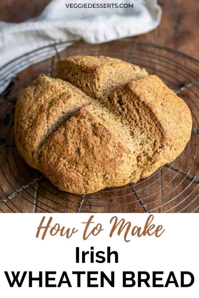 Loaf of bread on a wooden table, with text: How to make Irish wheaten bread.