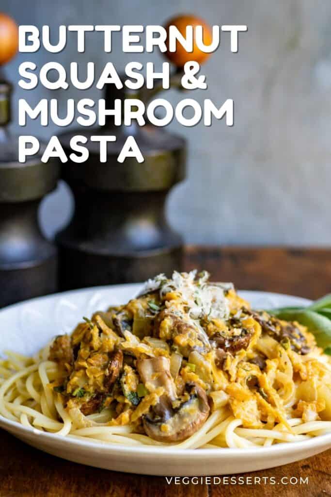 A plate piled with pasta, and text: Butternut Squash and Mushroom Pasta.