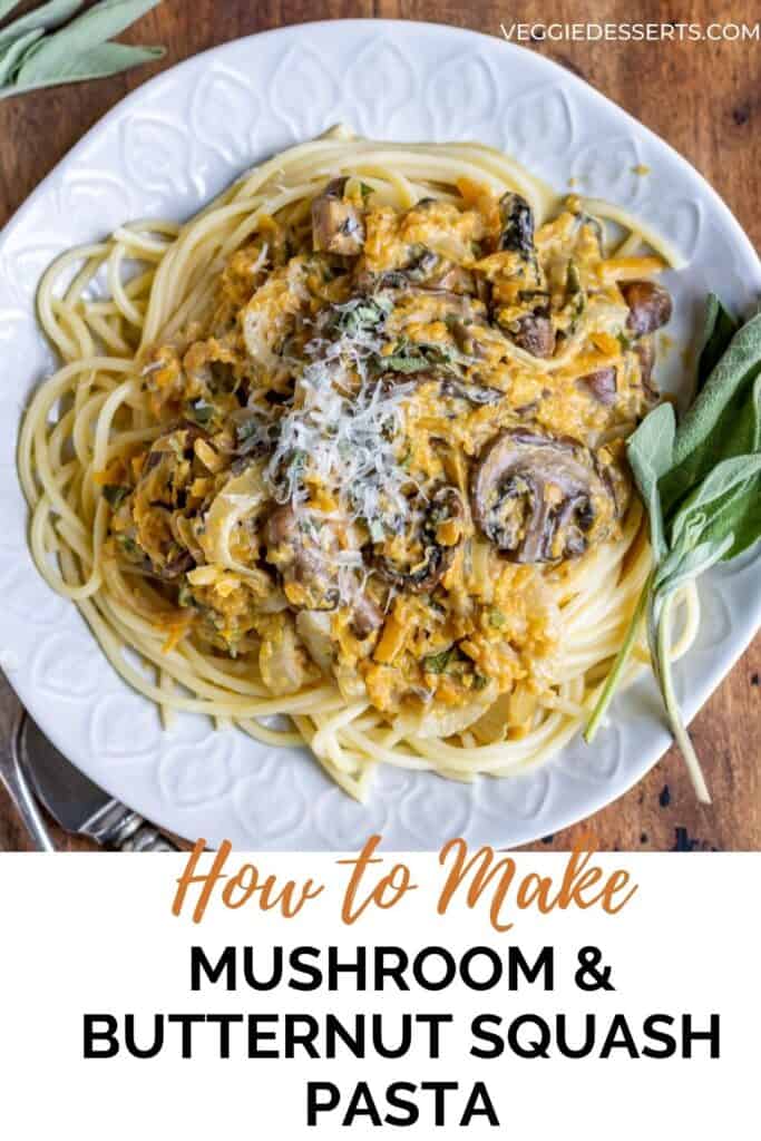 Looking down at a plate of pasta, with text: How to make mushroom and butternut squash pasta.
