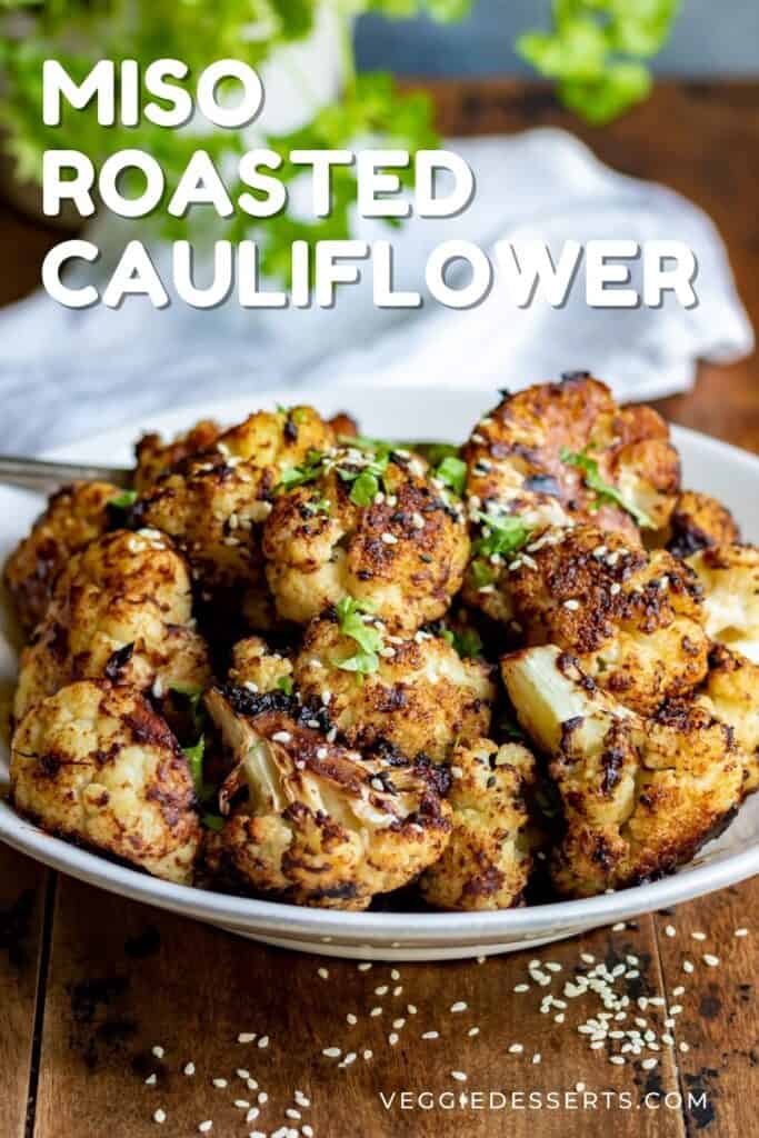 A dish of cauliflower with text: Miso Roasted Cauliflower.