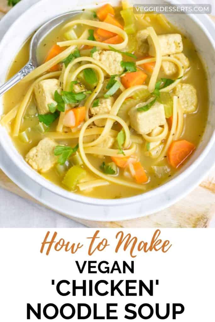 Bowl of soup, with text: How to make Vegan Chicken Noodle Soup.