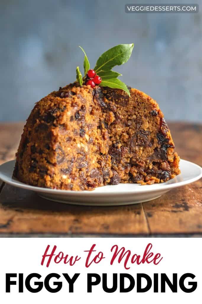 Figgy Pudding with a slice out, with text: How to make figgy pudding.
