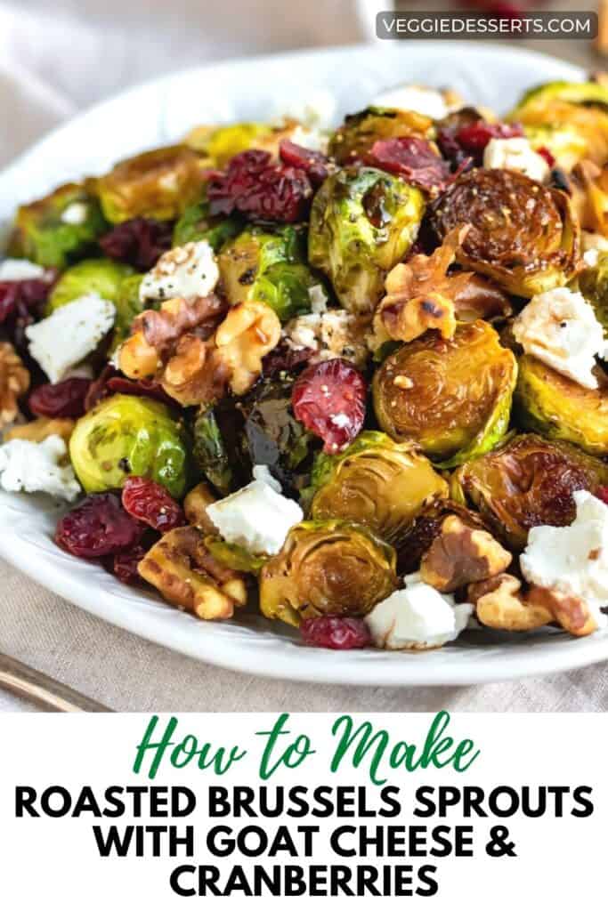 Plate of sprouts, with text: How to make roasted brussels sprouts with goat cheese and cranberries.