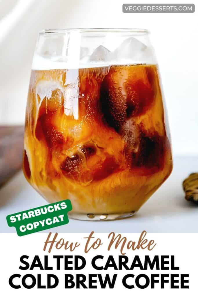 Glass of iced coffee with text: Starbucks copycat salted caramel cold brew.