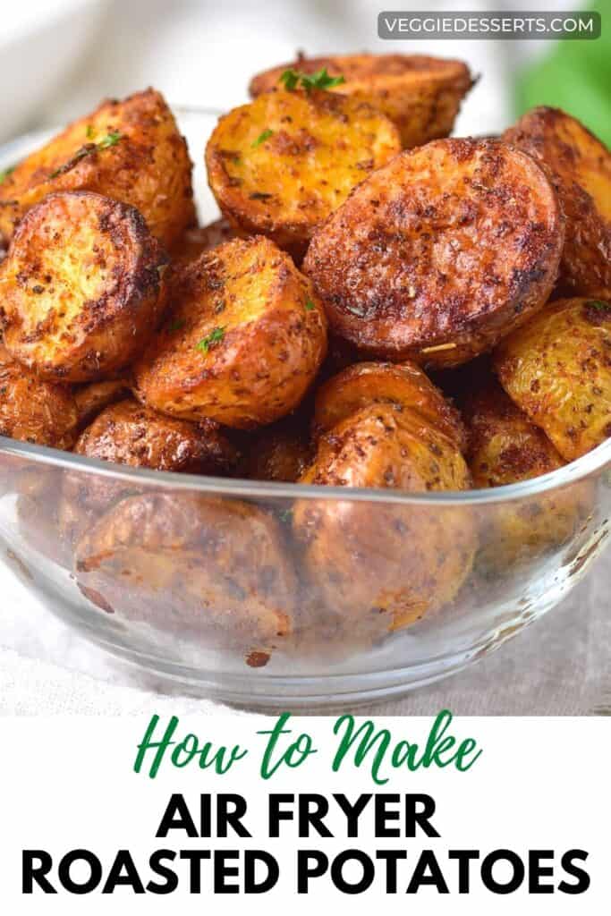 Glass bowl of potatoes, with text: How to make air fryer roasted potatoes.
