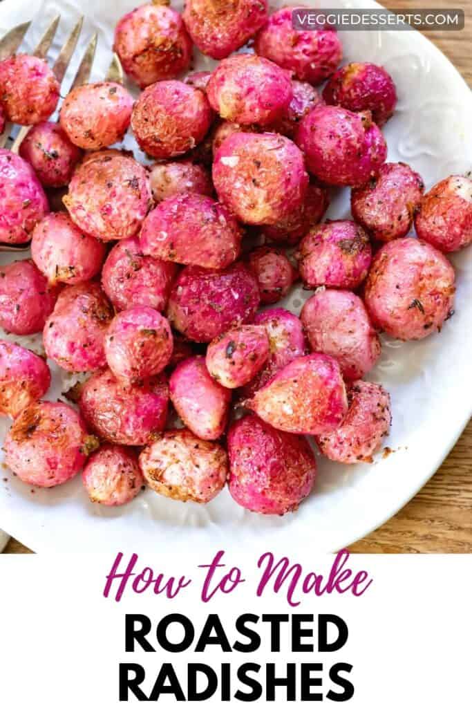 Plate of radishes, and text: How to make roasted rradishes.