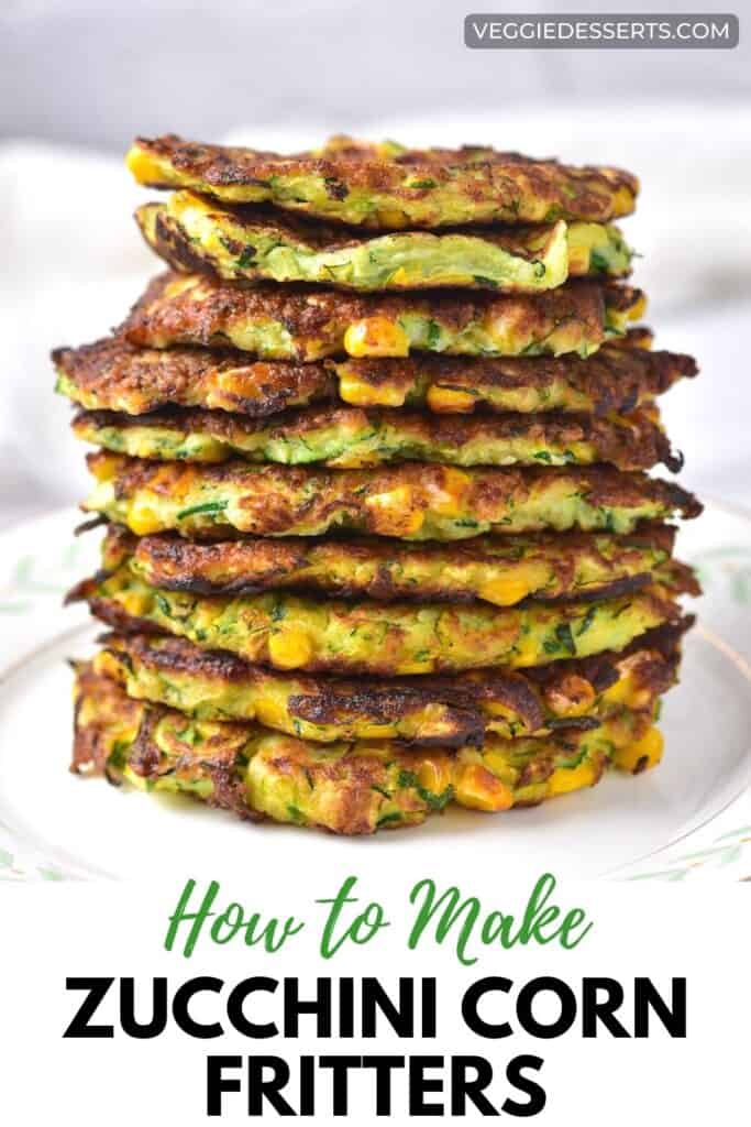 Stack of fritters with text: How to make zucchini corn fritters.