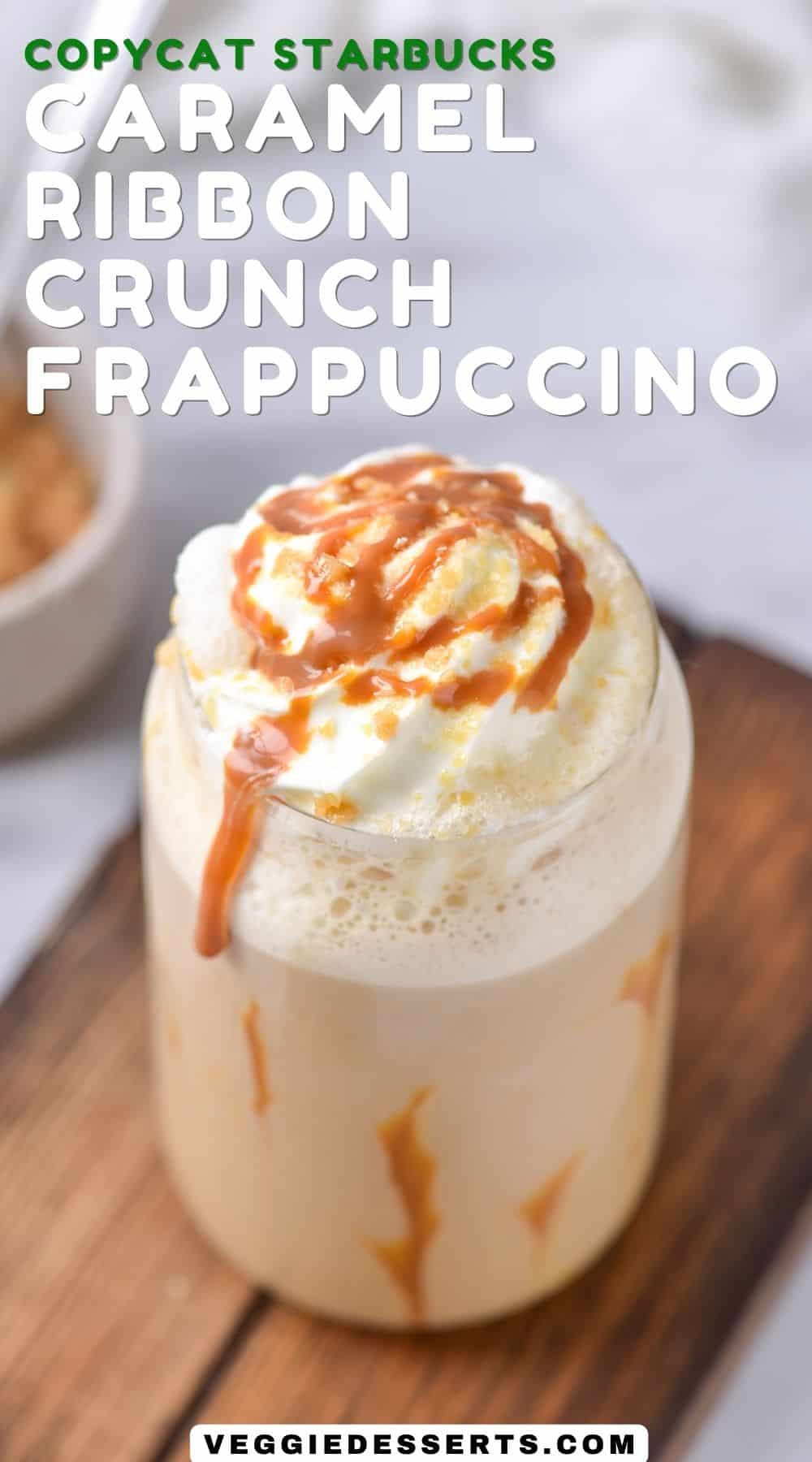 Caramel Ribbon Crunch Frappuccino Veggie Desserts