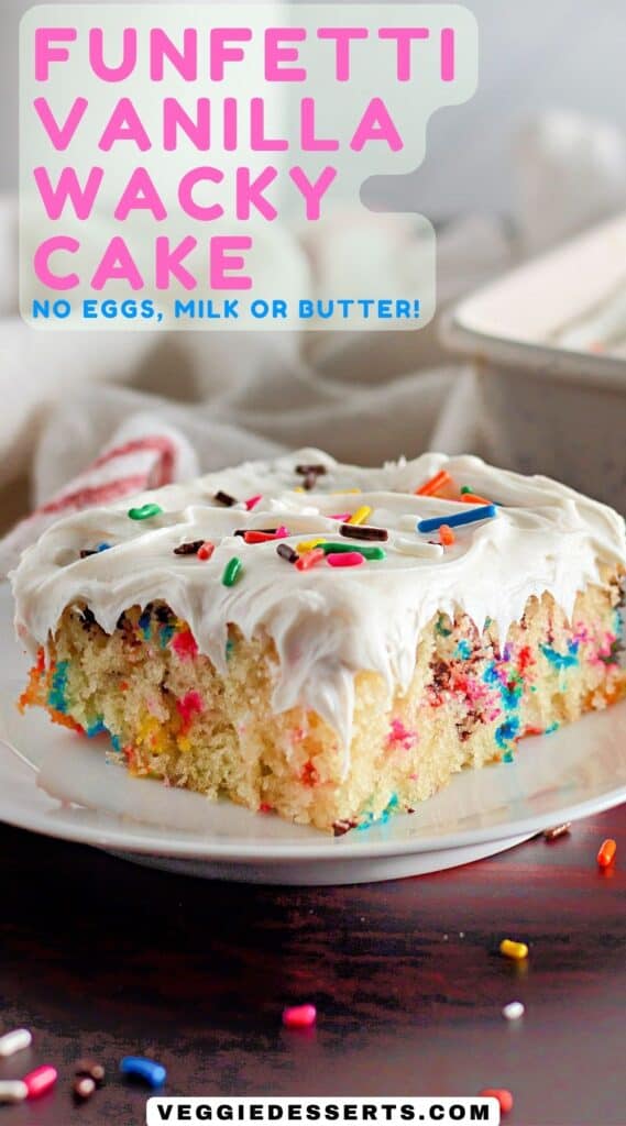 Slice of cake on a plate, with text: Funfetti Vanilla Wacky Cake - no eggs, milk or butter.