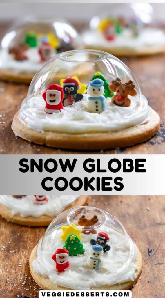 Images of cookies topped with clear plastic domes and filled with edible Christmas decorations, plus text: Snow Globe Cookies.