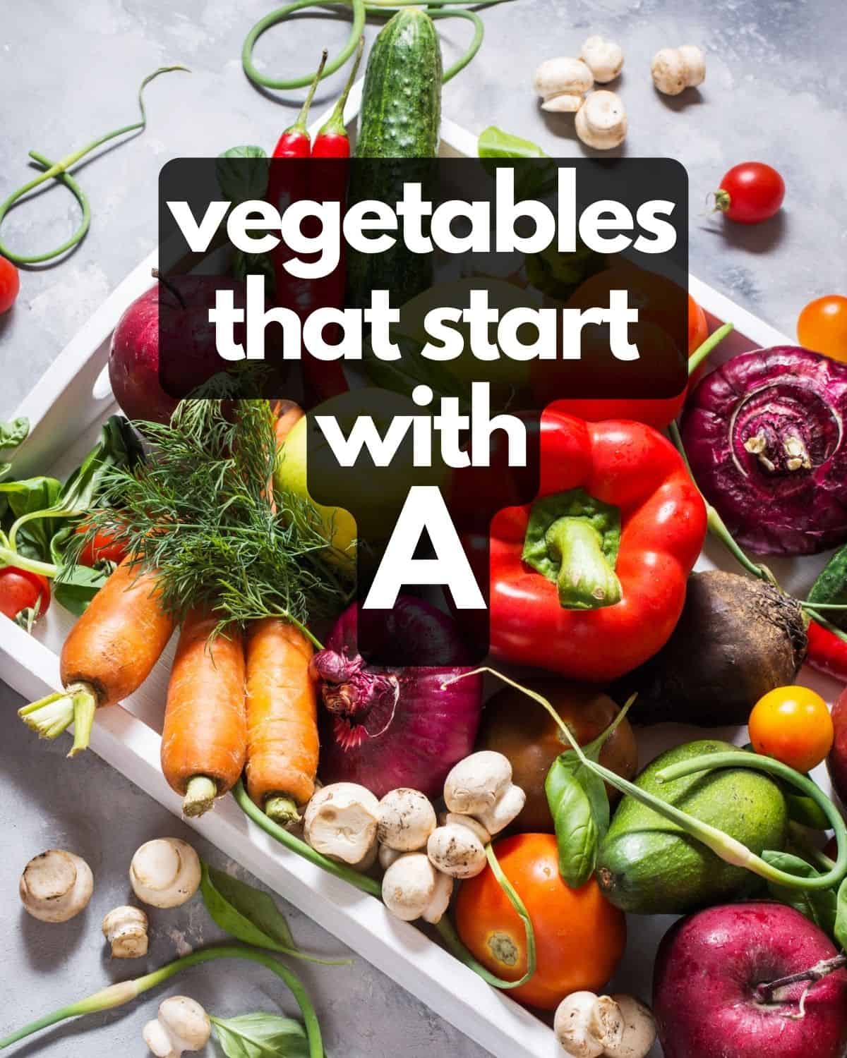 Table of vegetables, plus text: Vegetables that start with A.