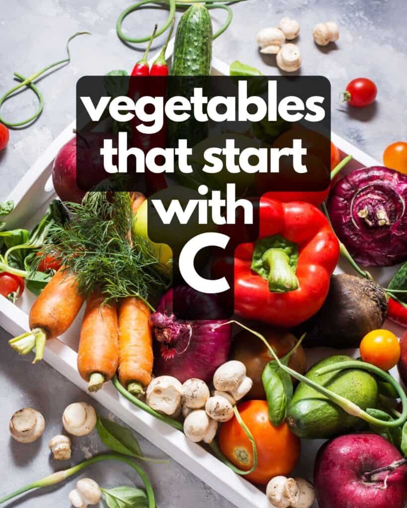 Table of vegetables, plus text: Vegetables that start with C.