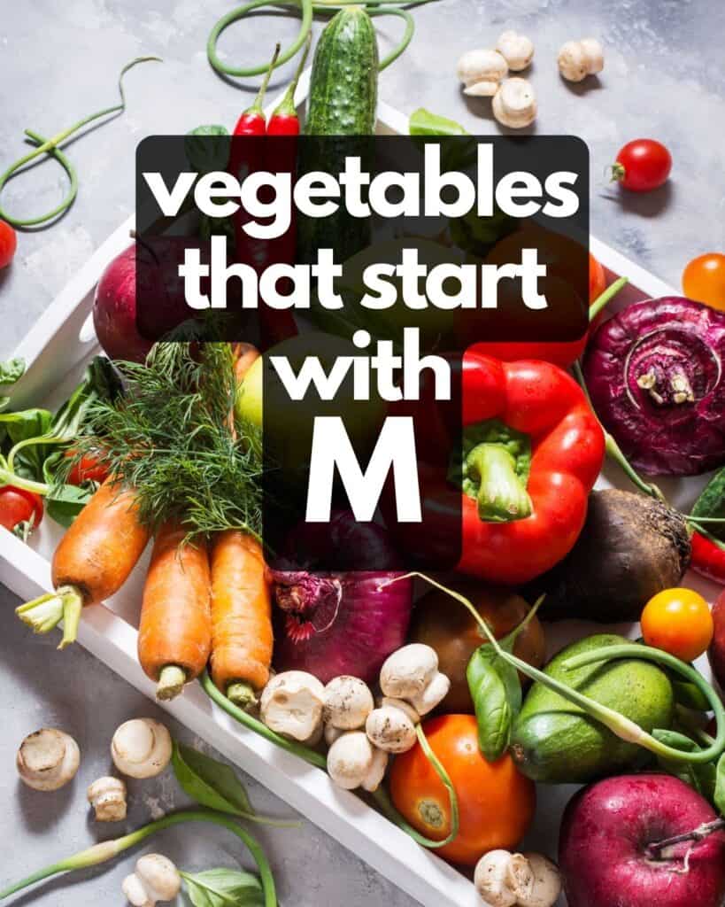 Table of vegetables, plus text: Vegetables that start with M.