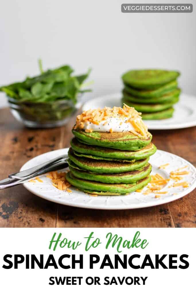 Plate of pancakes with text: How to Make Spinach Pancakes sweet or savory.