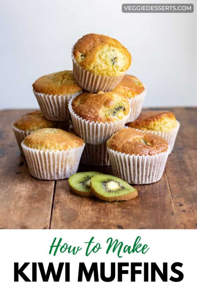 A pile of muffins, with text: How to Make Kiwi Muffins.
