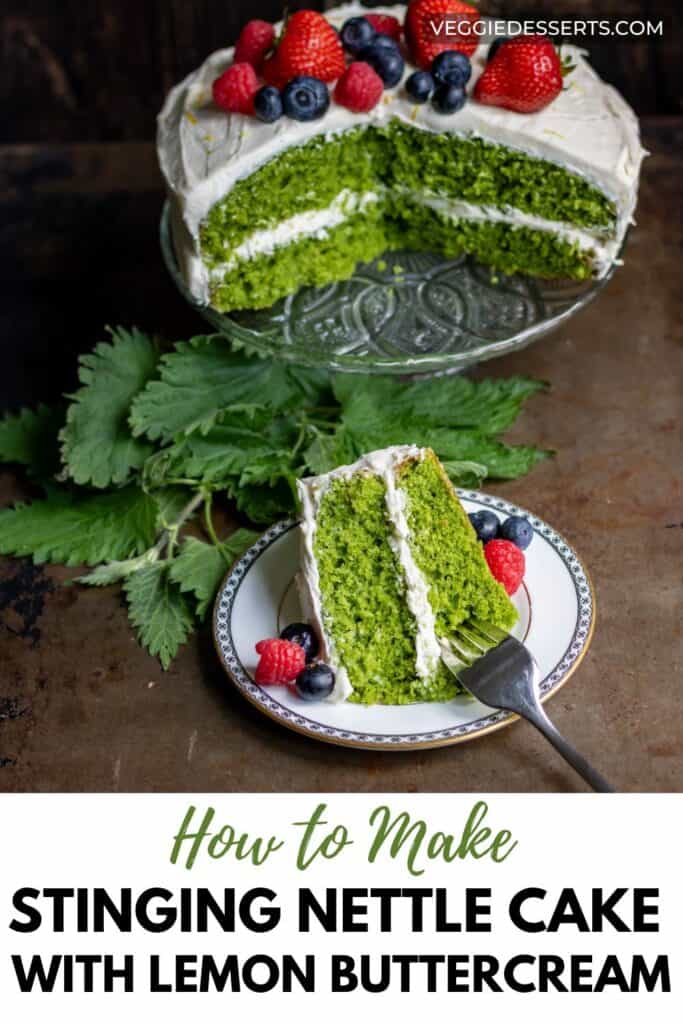 Cake and a slice, with text: How to Make Stinging Nettle Cake with Lemon Buttercream.