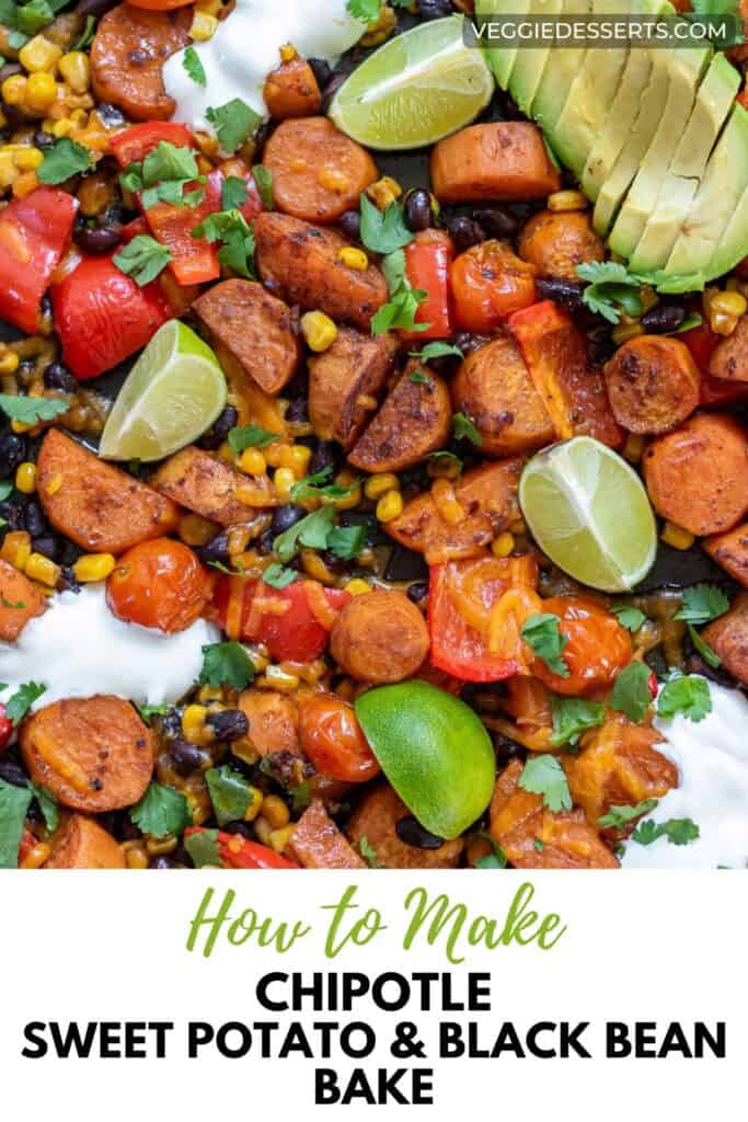 Close up of sheet pan meal with text: How to Make Chipotle Sweet Potato Black Bean Bake.